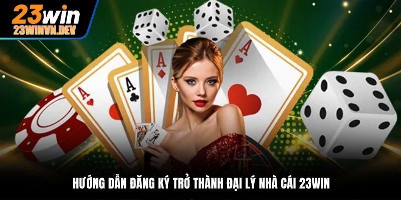Thao tác đăng ký trở thành đại lý nhà cái 23Win