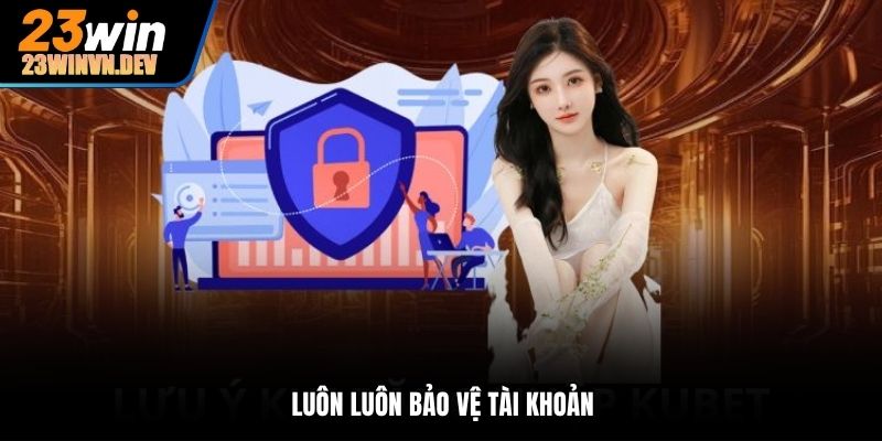 Luôn luôn bảo vệ tài khoản